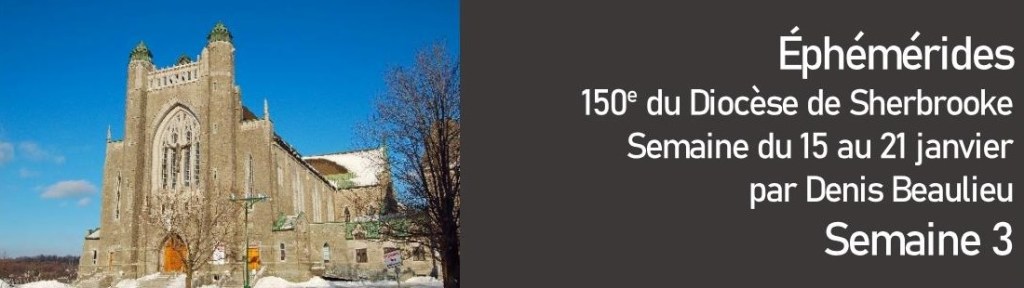 Éphémérides des 150 ans du Diocèse de Sherbrooke – Semaine du 15 au 21&nbsp;janvier