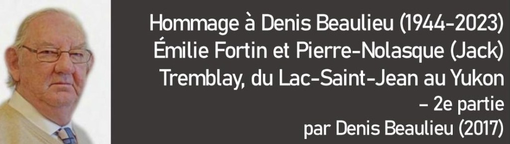Émilie Fortin et Pierre-Nolasque (Jack) Tremblay, du Lac-Saint-Jean au Yukon – 2e partie