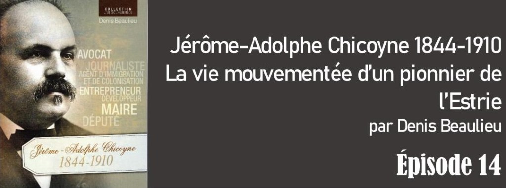 La biographie de Jérôme-Adolphe Chicoyne – Épisode&nbsp;14
