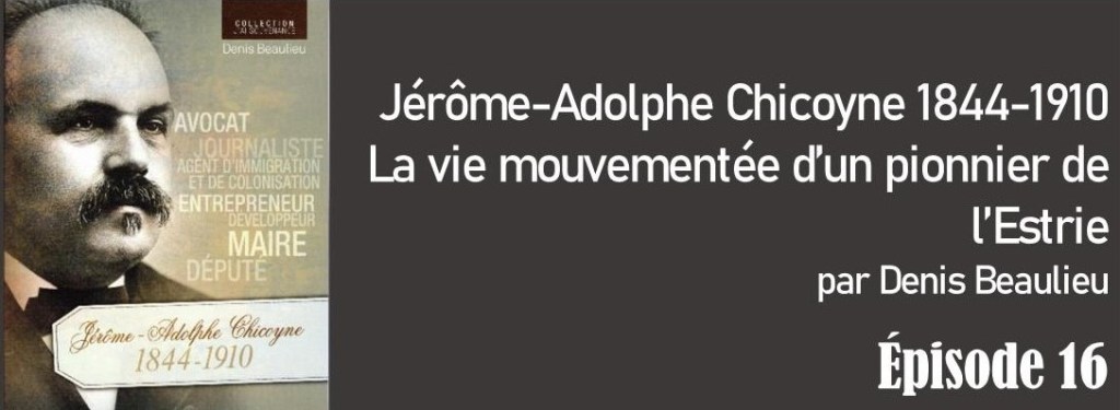 La biographie de Jérôme-Adolphe Chicoyne – Épisode&nbsp;16