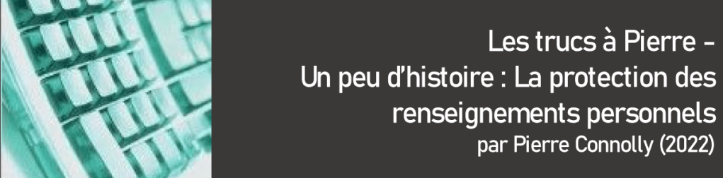 Les trucs à Pierre – Un peu d&rsquo;histoire: La protection des renseignements&nbsp;personnels