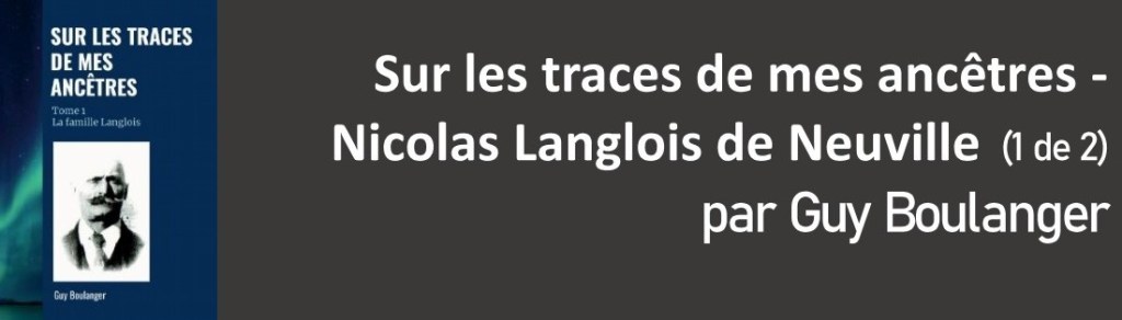Sur les traces de mes ancêtres – Nicolas Langlois de Neuville (1 de&nbsp;2)