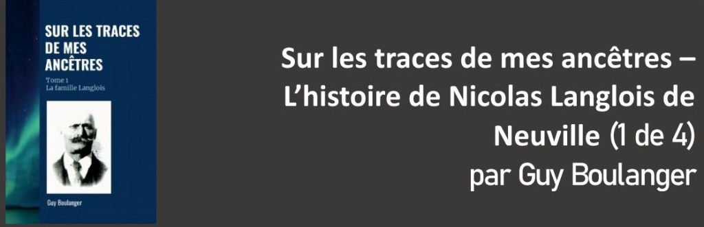 Sur les traces de mes ancêtres – L&rsquo;histoire de Nicolas Langlois de Neuville (1 de&nbsp;4)