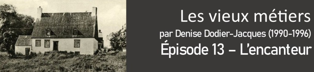 Les vieux métiers – L&rsquo;encanteur